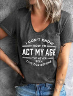 I Don't Know How To Act My Age Printed T-shirt